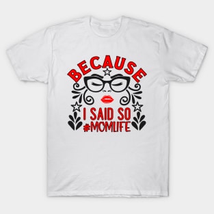 Because I Said So, # mom life T-Shirt